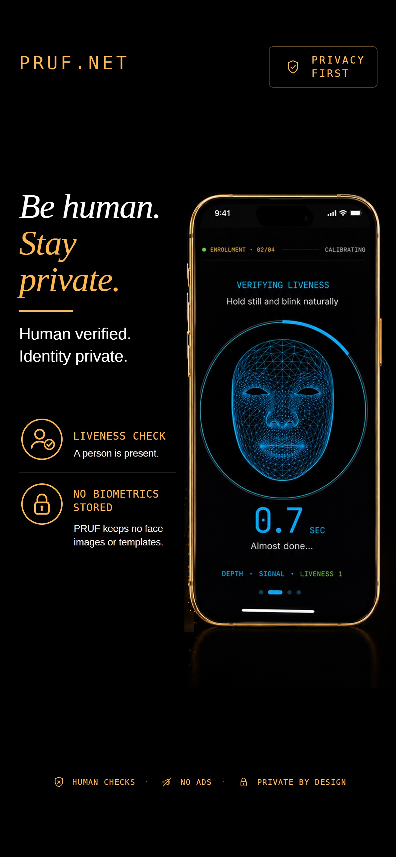 Be human. Stay private. On-device liveness checks; PRUF stores no face images or biometric templates.